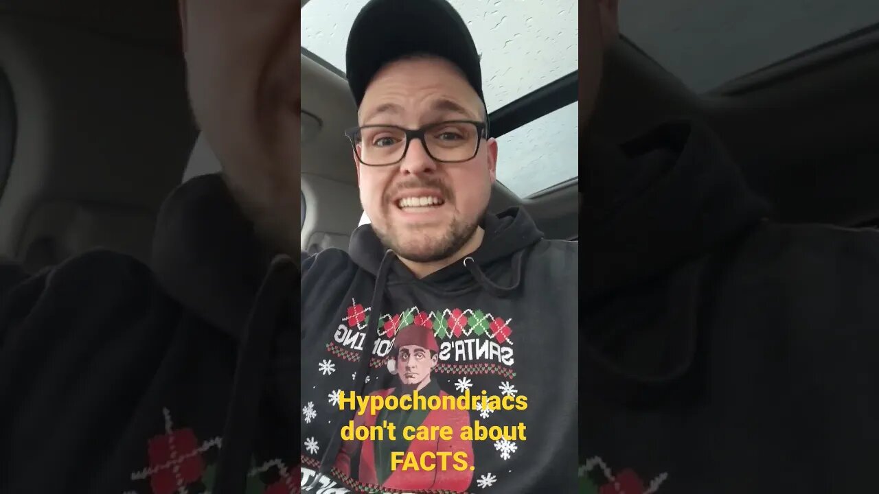 Hypochondriacs Don't Care About FACTS