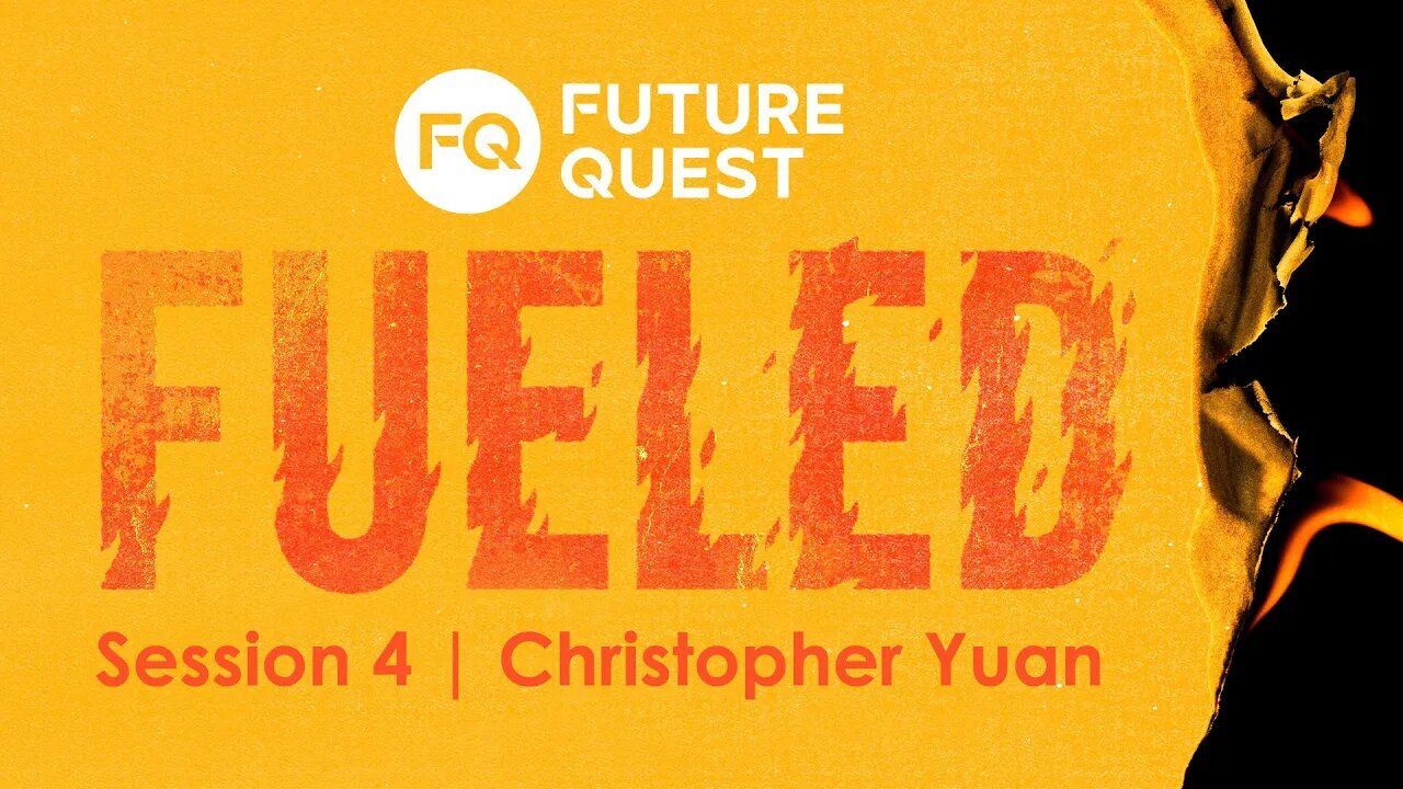 Future Quest: Fueled | Session 4 | Christopher Yuan