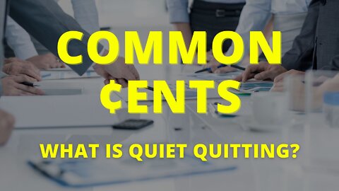 Common ¢ents: What is Quiet Quitting?