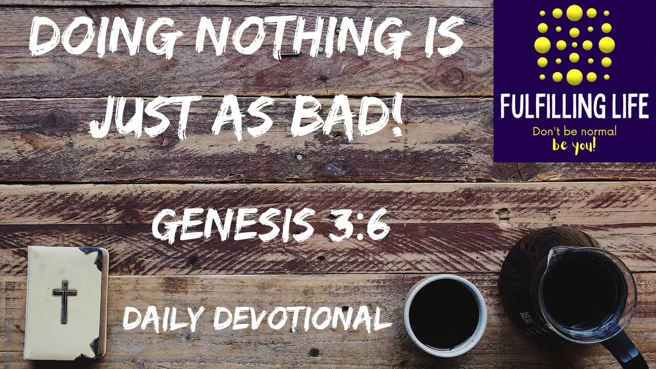 Don't Stand By And Do Nothing! - Genesis 3:6 - Fulfilling Life Daily Devotional