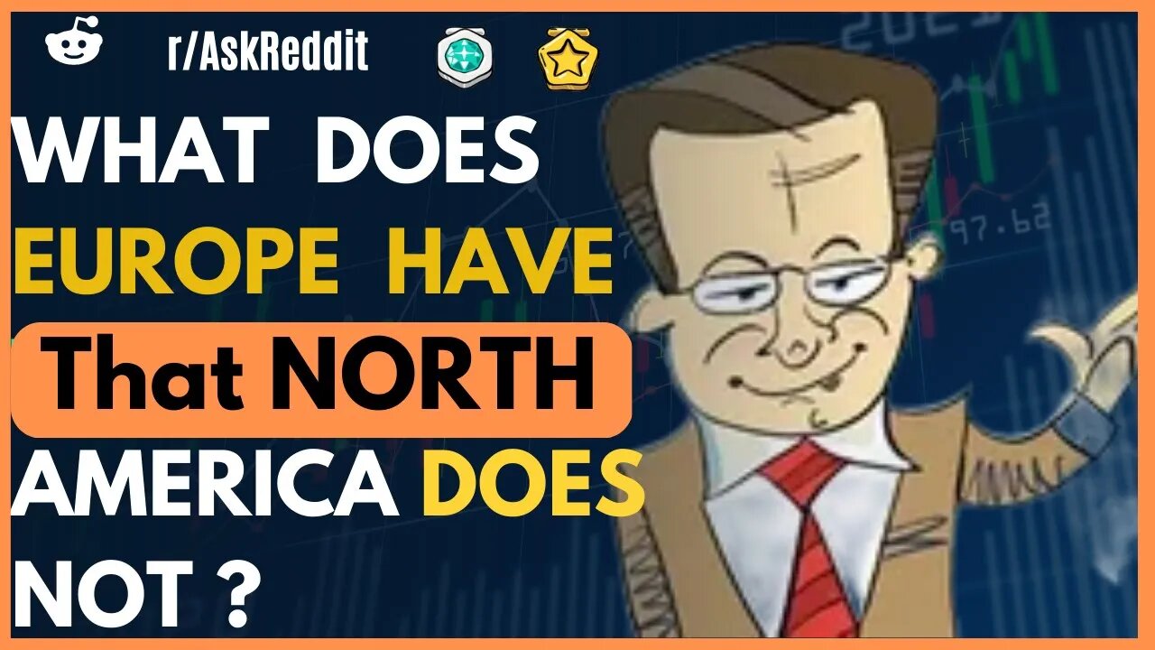 What does Europe have that North America does not?[AskReddit]