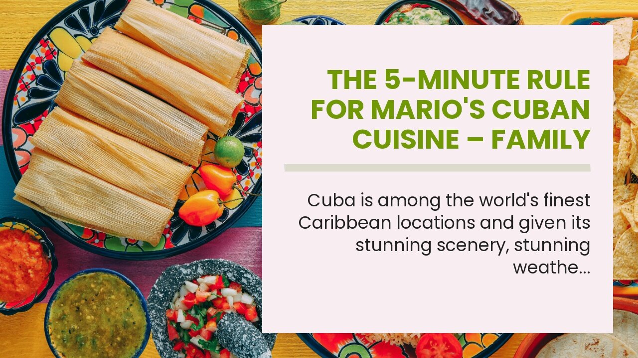 The 5-Minute Rule for Mario's Cuban Cuisine – Family Restaurant