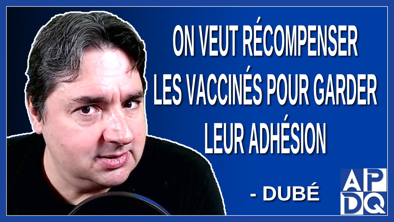 On veut récompenser les vaccinés pour garder leur adhésion. Dit Dubé