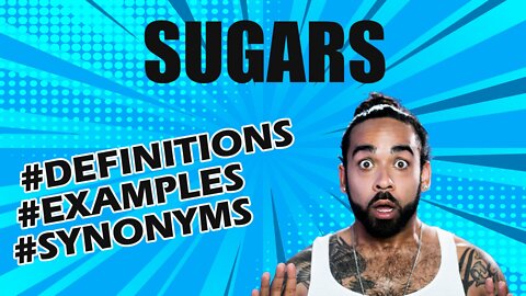 Definition and meaning of the word "sugars"