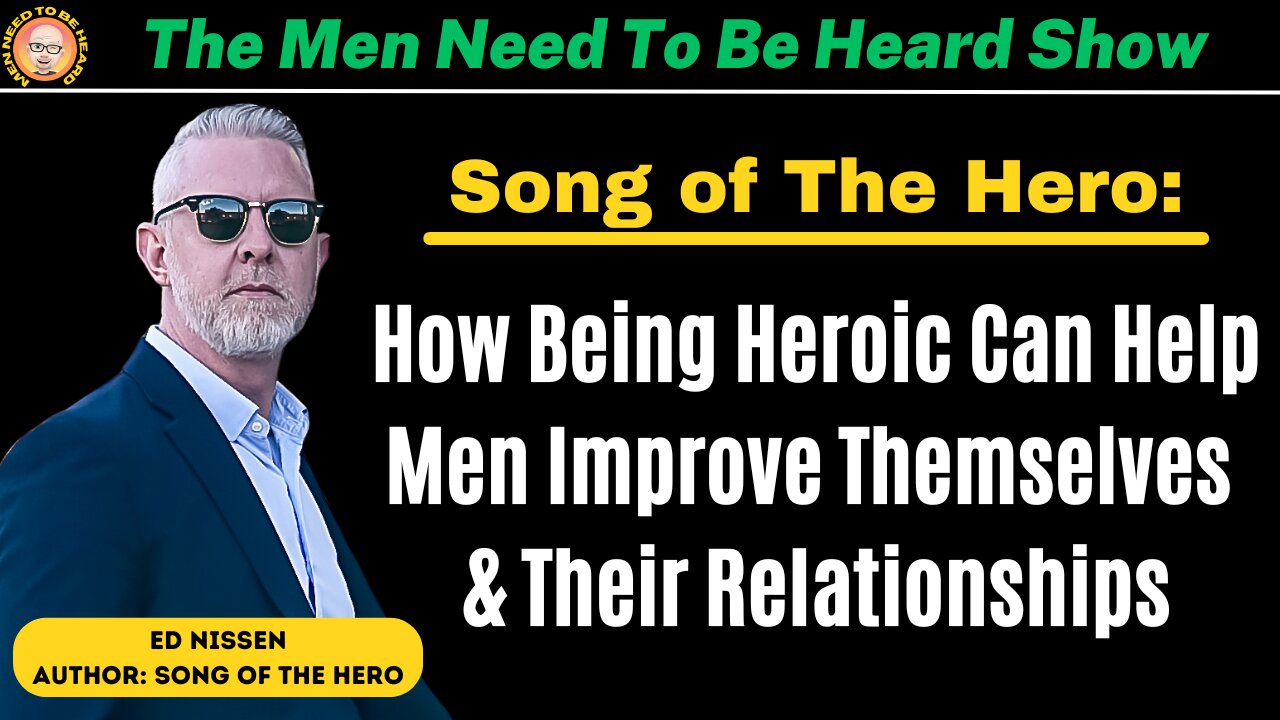 The Men Need To Be Heard Show: The Journey For Men To Take To Improve Their Life & Relationships