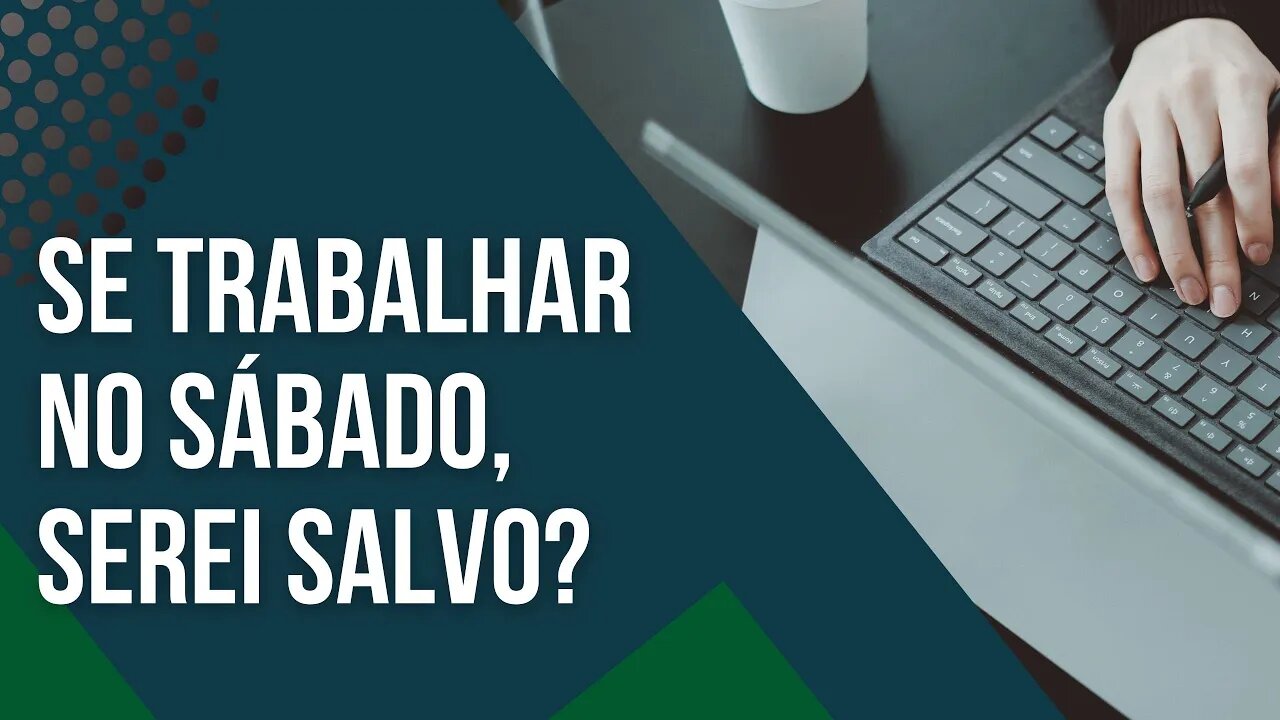 Se trabalho no SÁBADO, mas tenho JESUS no coração, serei salvo? - RESPOSTA de Leandro Quadros