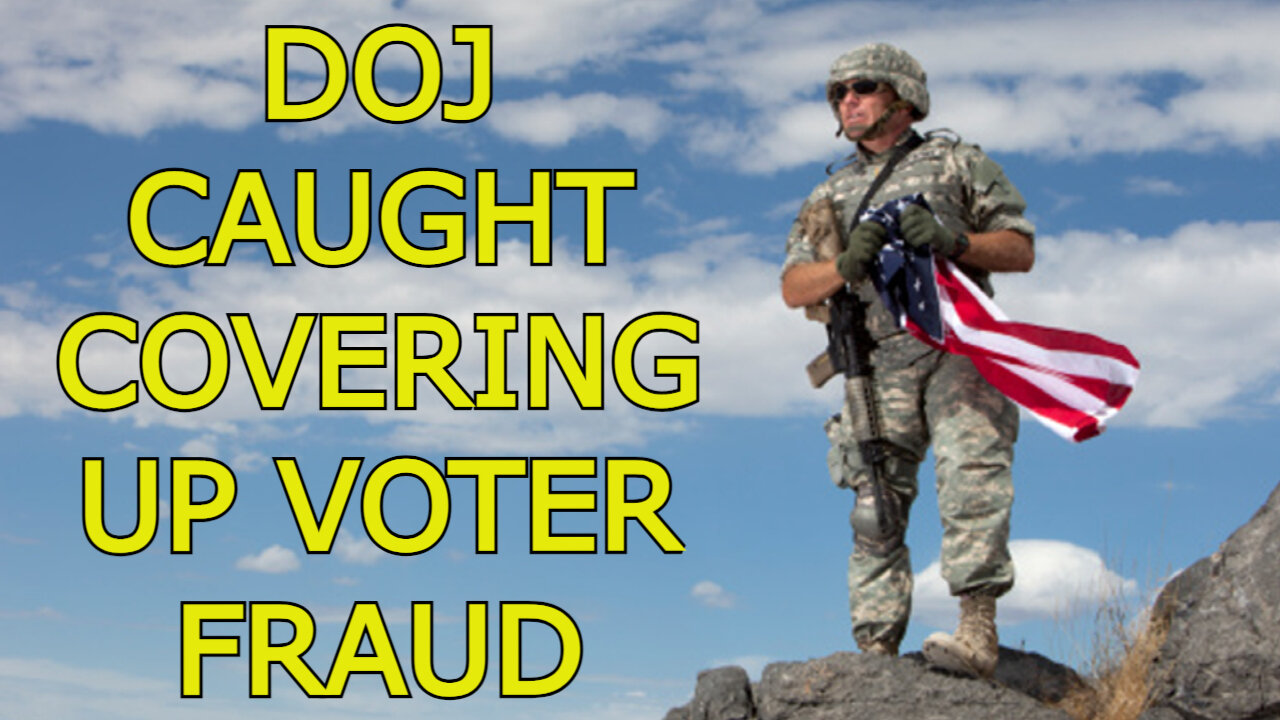 DOJ CAUGHT COVERING UP VOTER FRAUD