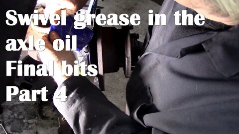 Swivel grease in the axle oil needs a strip down final details part 4