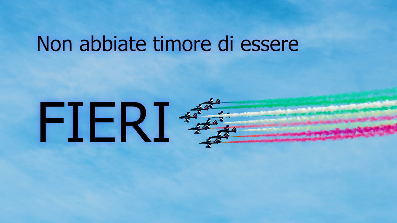 Non abbiate timore di essere FIERI!