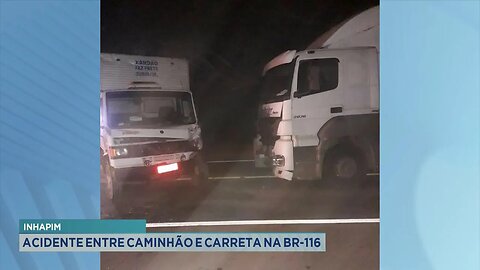 Inhapim: Acidente entre caminhão e carreta na BR-116.