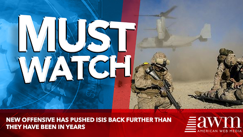 NEW OFFENSIVE HAS PUSHED ISIS BACK FURTHER THAN THEY HAVE BEEN IN YEARS