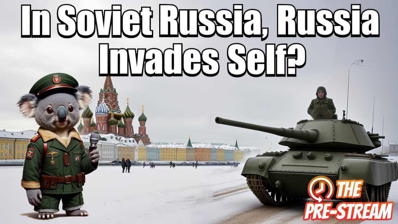 The Pre-Stream: E51 - Russia Invades Russia?