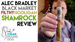 Alec Bradley Black Market Filthy Hooligan Shamrock Cigar Review