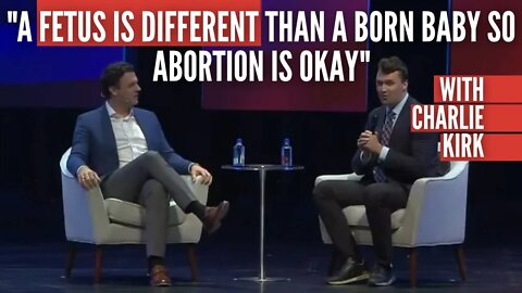 "A Fetus Is Different Than A Born Baby So Abortion Is Okay" ???? @Charlie Kirk