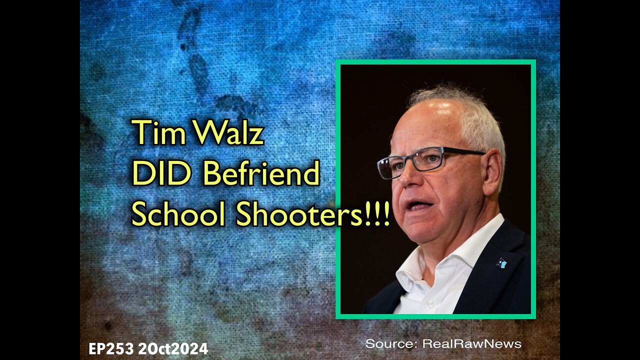 EP253: TIM WALZ DID Befriend School Shooters