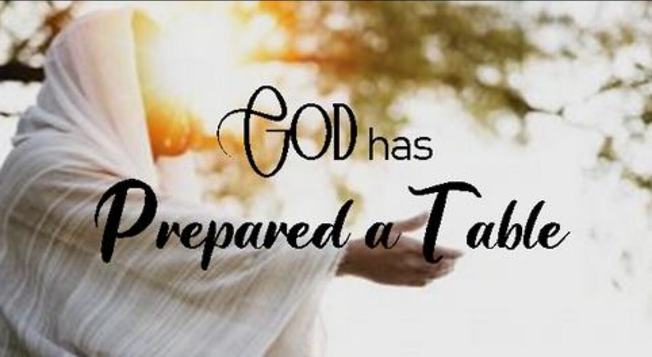 +21 GOD HAS PREPARED A TABLE, Psalm 23:1-6