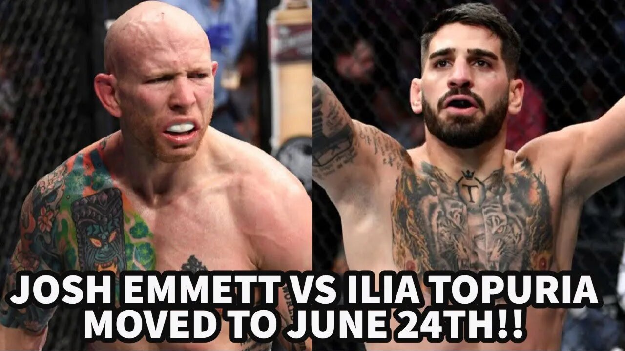 ILIA TOPURIA VS JOSH EMMETT MOVED TO JUNE 24TH!!!