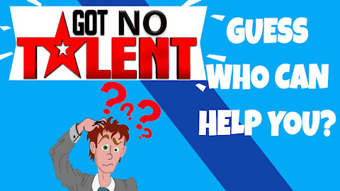 👉Got No Talent- Guess who can help you? 👈