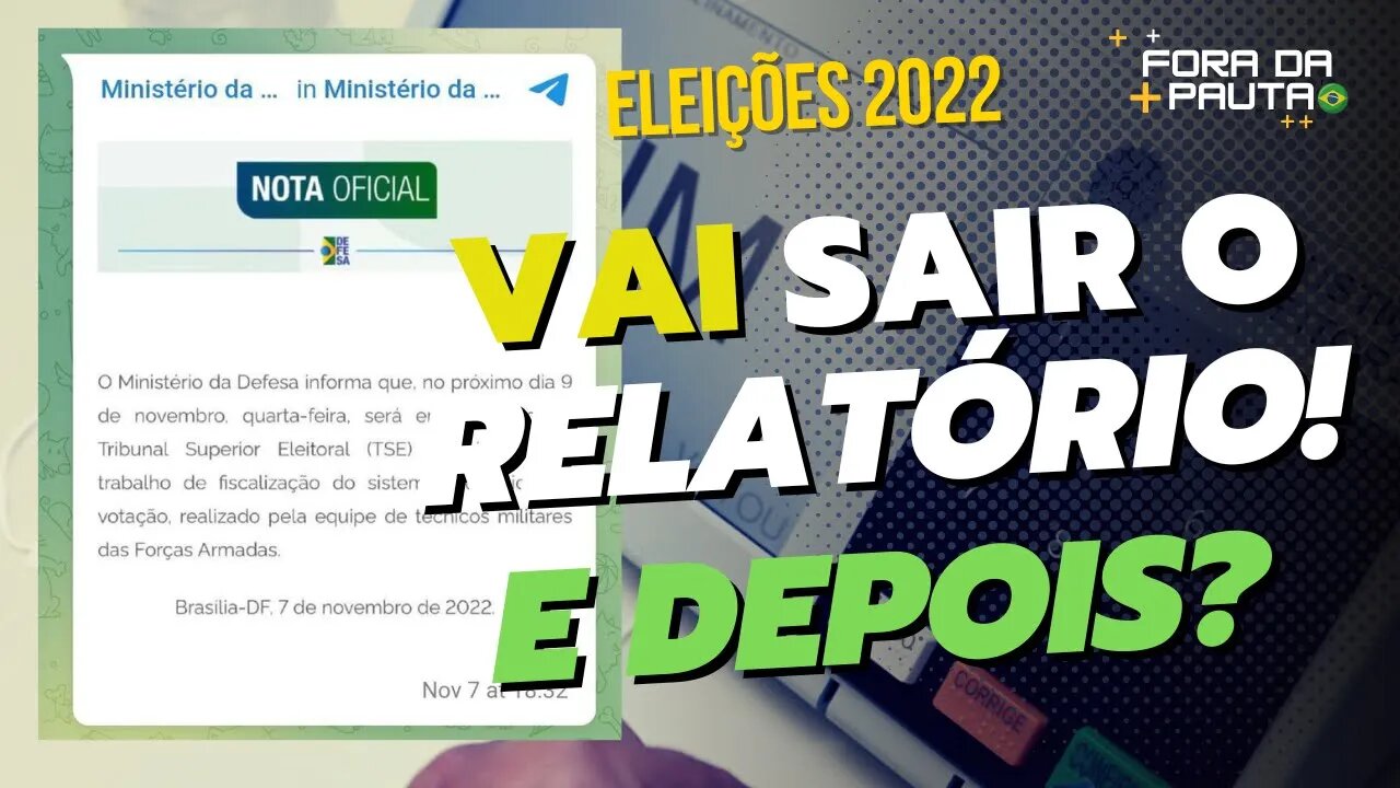 VAI SAIR O TAL RELATÓRIO DAS FORÇAS ARMADAS! E DAÍ, QUE VAI ROLAR DEPOIS?