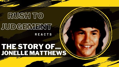 Rush to Judgement Reacts-- The Story of Jonelle Matthews