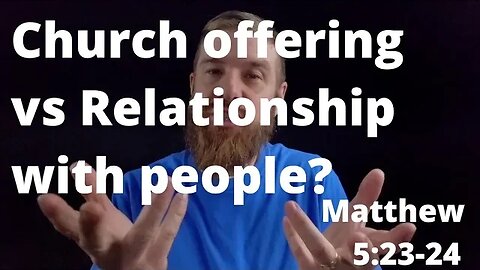 Money for church vs. relationships with people? Matthew 5:23-24