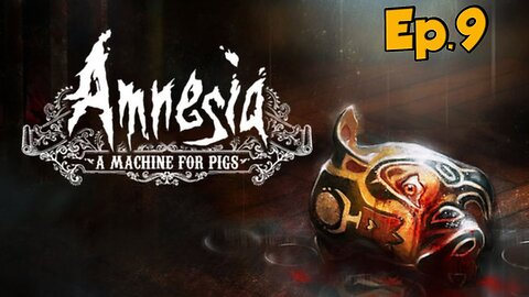 Amnesia:A Machine for Pigs-Full Walkthrough w/Tailsly[Ep.9]go go go go empty empty empty