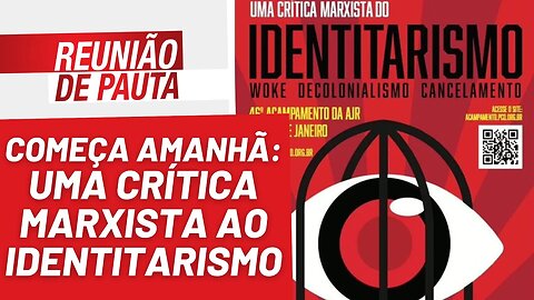 Começa amanhã: uma crítica marxista ao identitarismo - Reunião de Pauta nº 1.123 - 13/01/23