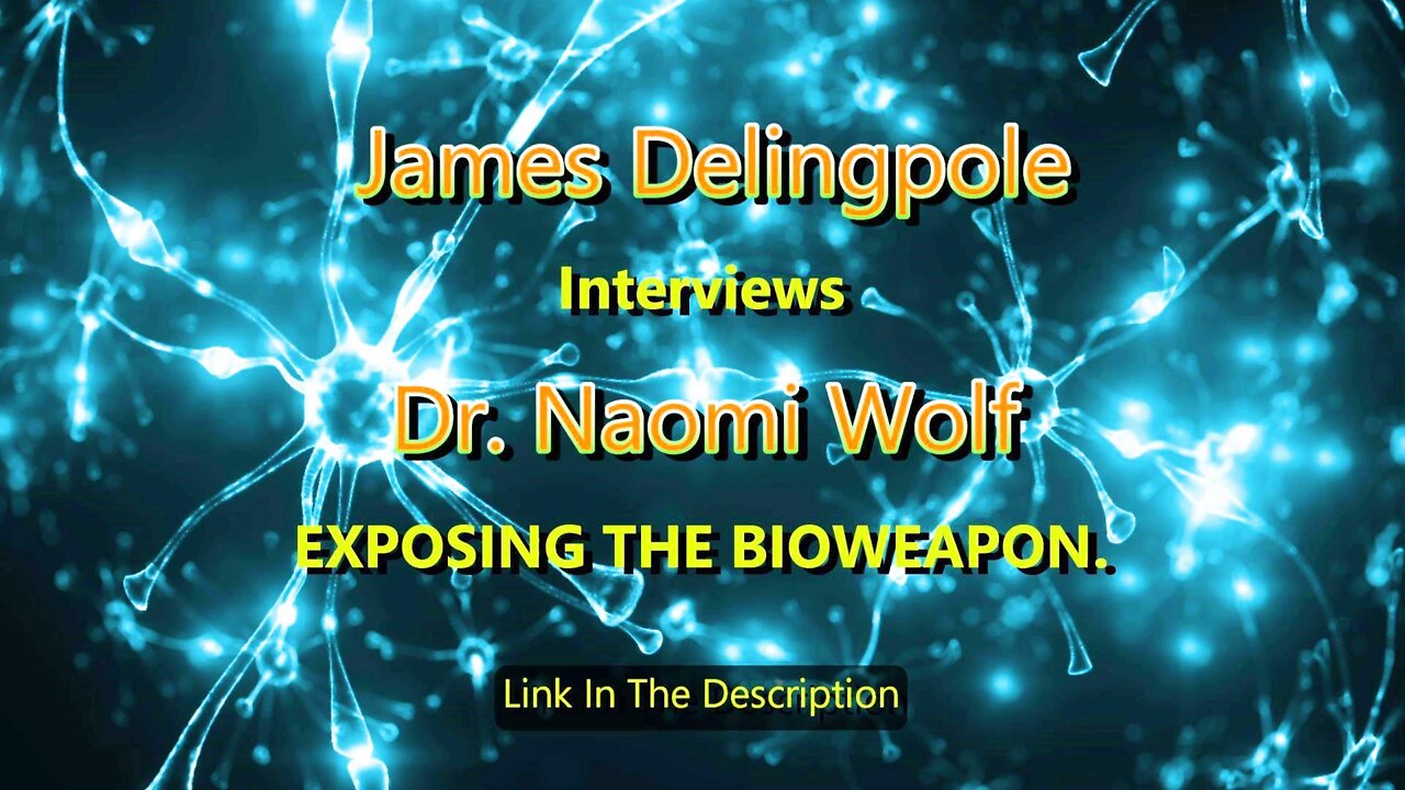 JAMES DELINGPOLE AND Dr. NAOMI WOLF (EXPOSING THE BIOWEAPON)