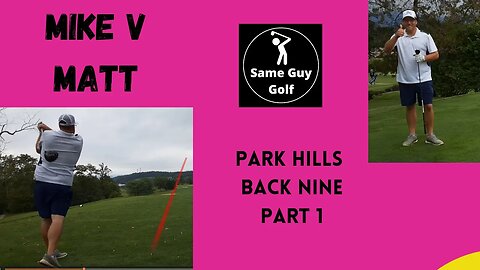 I brought him back! Mike v Matt Park Hills back nine part 1