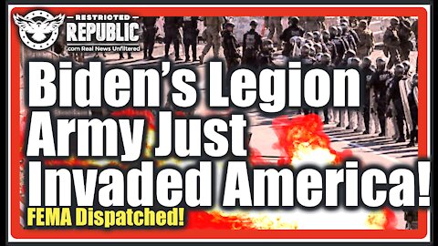 Biden’s ‘Legion Army’ Just Invaded America—FEMA Dispatched—When They Arrive Desecration Comes