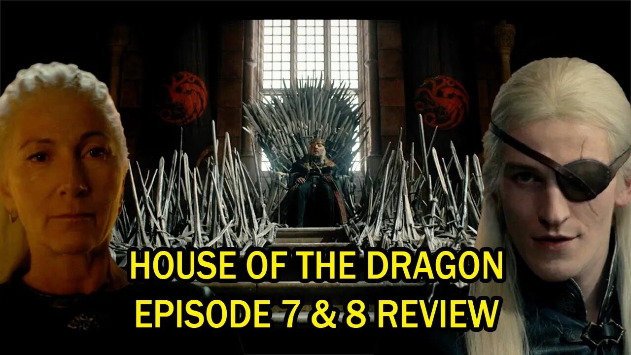 House Of The Dragon Episode 7 & 8 Review - The Misunderstood King