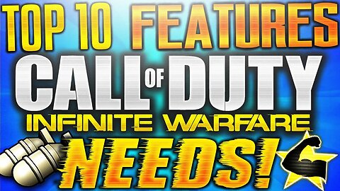 "10 THINGS INFINITE WARFARE NEEDS" TO SUCCEED! TOP 10 INFINITE WARFARE MUST HAVE FEATURES! (COD: IW)