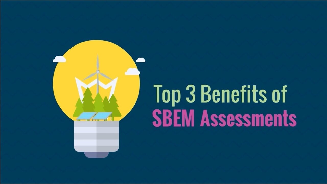 Top 3 Benefits of SBEM Assessments