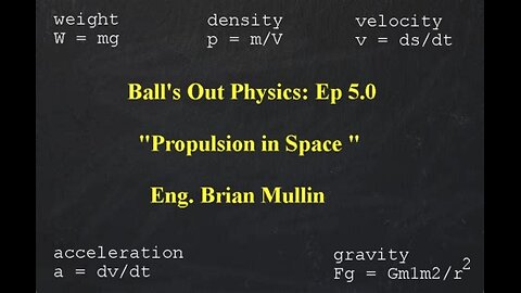 part 8/13 Ball's Out Physics - Episode 5.0 - Propulsion in Space