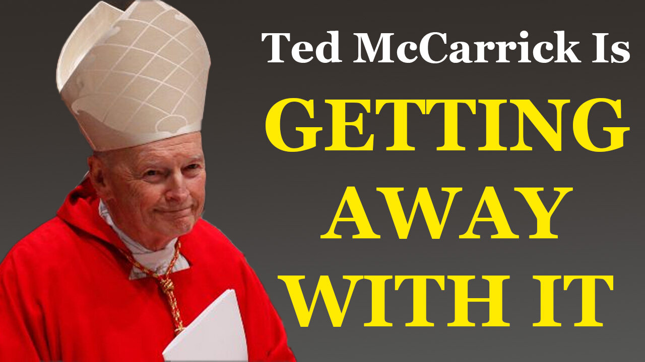 Ted McCarrick Is Getting Away With It!