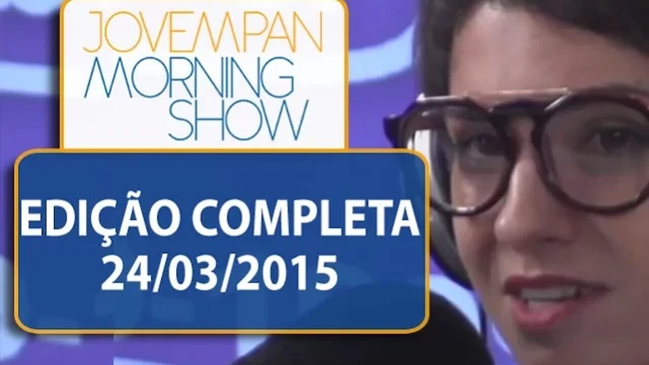 Morning Show - Edição completa - 24/03/2015