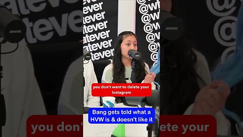 Bang gets told what a HVW is & she doesn’t like it.