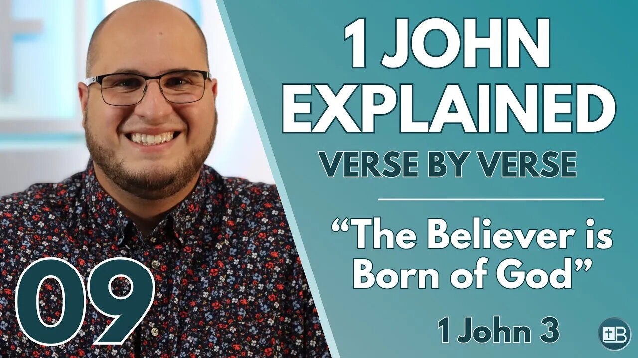 1 John Explained 09 | "The Believer is Born of God" | Verse by Verse