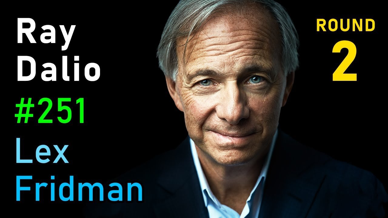 Ray Dalio- Money, Power, and the Collapse of Empires - Lex Fridman Podcast #251