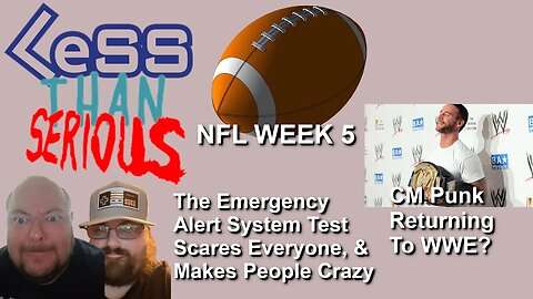 LTS 75 The Emergency Alert System Test Makes People Crazy, CM Punk Back To WWE? NFL Week 5