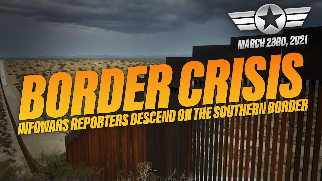 FULL SHOW: BORDER CRISIS: Infowars Reporters Descend On The Southern Border