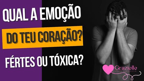 Quais emoções tens guardado no seu coração? | Grazielle Psicoterapeuta