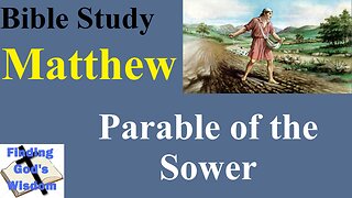 Bible Study - Matthew: Parable of the Sower