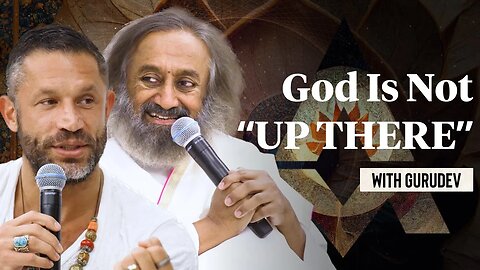 On The Nature of God and Spirit with Gurudev Sri Sri Ravi Shankar