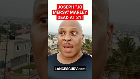 JOSEPH "JO MERSA" MARLEY DEAD AT 31" | @LanceScurv