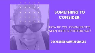 HOW DO YOU COMMUNICATE WHEN THERE IS INTERFERENCE? #valeriesnaturaloracle #soulmate #divineunion