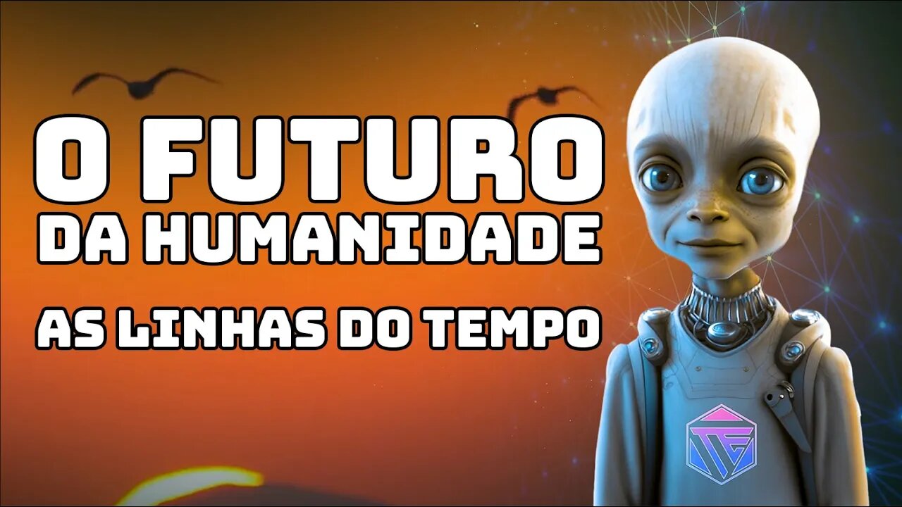 O FUTURO DA HUMANIDADE LINHAS DO TEMPO