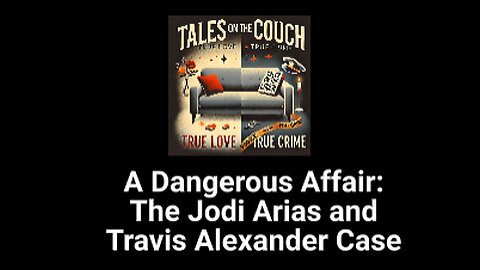 A Dangerous Affair: The Jodi Arias and Travis Alexander Case