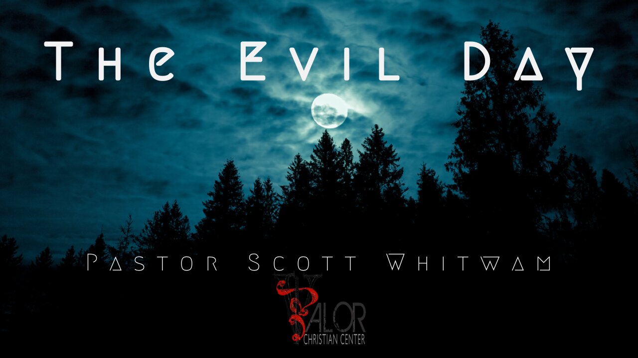 The Evil Day | ValorCC | Pastor Scott Whitwam