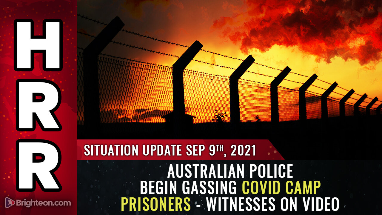 Situation Update, 9/9/21 - Australian police begin GASSING covid camp prisoners...